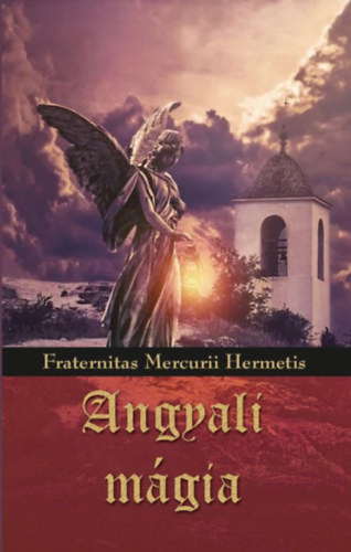 Fraternitas Mercurii Hermetis: Angyali mágia könyv
