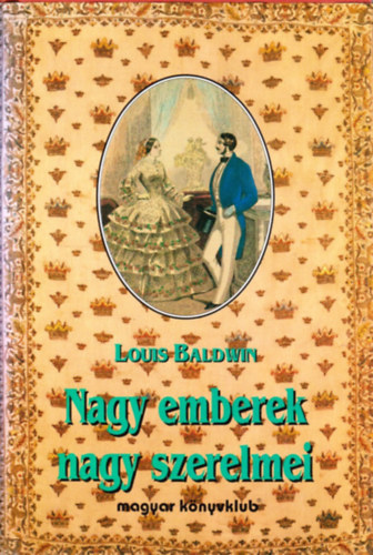 Louis Baldwin: Nagy emberek nagy szerelmei antikvár