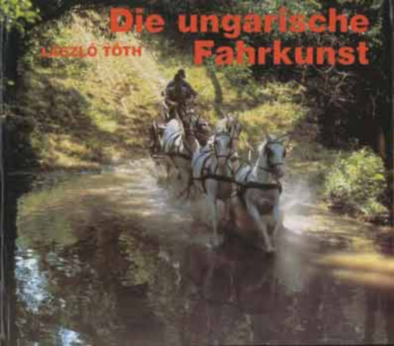 László Tóth: Die ungarische Fahrkunst antikvár
