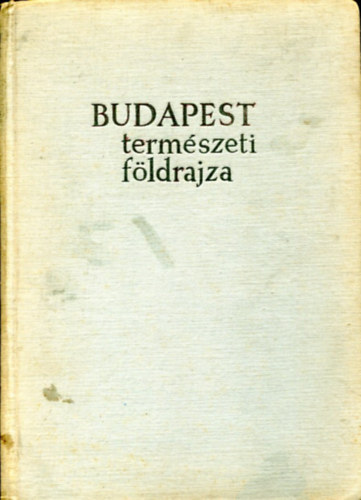 Dr. Pécsi Márton (szerk.): Budapest természeti földrajza (kivehető mellékletekkel) antikvár