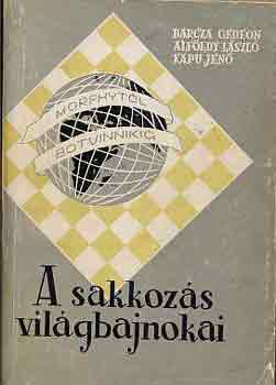 Barcza-Alföldy-Kapu: A sakkozás világbajnokai (Morphytól Botvinnikig) antikvár