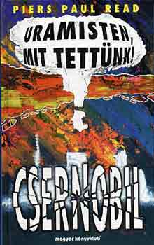 Piers Paul Read: Uramisten, mit tettünk! Csernobil antikvár