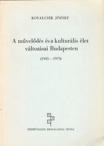 Kovalcsik József: A művelődés és a kulturális élet változásai Budapesten (1945 - 1973) könyv