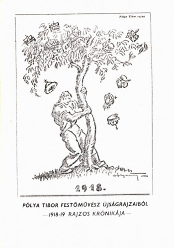 Kaposvári Gyula: Pólya Tibor festőművész újságrajzaiból 1918-19 rajzos krónikája antikvár