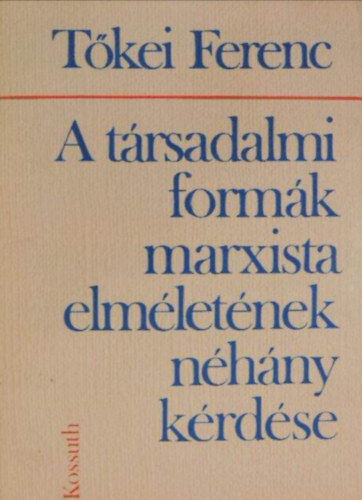 Tőkei Ferenc: A társadalmi formák marxista elméletének néhány kérdése //Tanulmányok// antikvár
