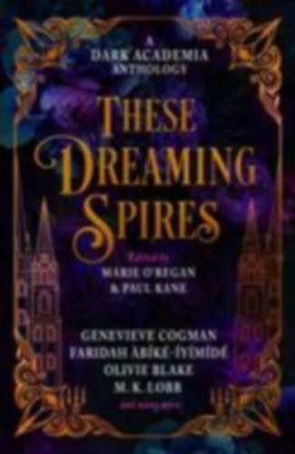 Kane, Paul - O'Regan, Marie - Blake, Olivie: These Dreaming Spires: A Dark Academia Anthology idegen