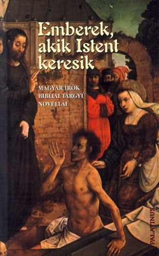 Emberek, akik Istent keresik - Magyar írók bibliai tárgyú novellái antikvár
