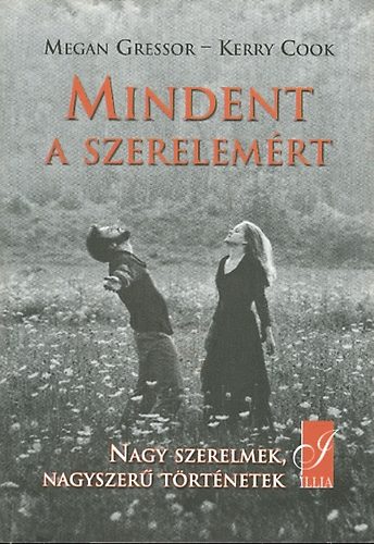 Megan Gressor; Kerry Cook: Mindent a szerelemért (Nagy szerelmek, nagyszerű történetek) antikvár