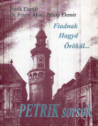 Petrik Elemér; Pétery Ákos; Pétery Elemér: Fiadnak hagyd örökül antikvár