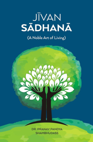 Dr. Pranav Pandya Shambhudass: Jivan Sadhana A Noble Art Of Living antikvár