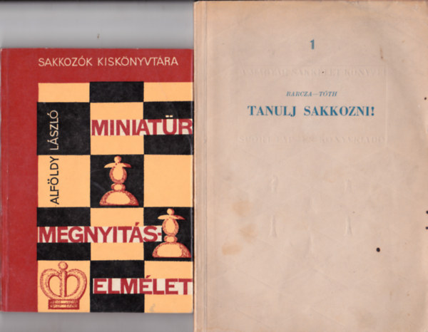 Barcza-Tóth - - Alföldy László: 2 db sakk-könyv: Barcza-Tóth:Tanulj sakkozni + Alföldy László:Miniatűr megnyitáselmélet antikvár