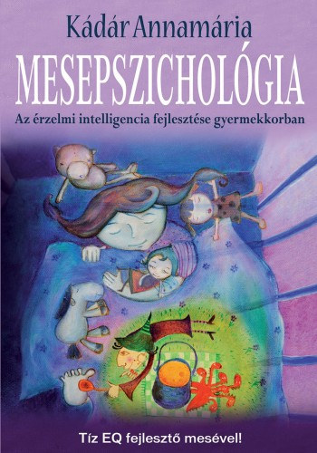 Kádár Annamária: Mesepszichológia - Az érzelmi intelligencia fejlesztése gyermekkorban e-Könyv