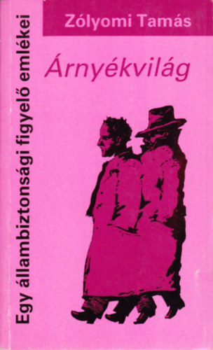 Zólyomi Tamás: Árnyékvilág - Egy állambiztonsági figyelő emlékei antikvár