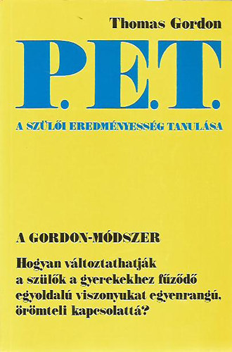 Thomas Gordon: P.E.T. - A szülői eredményesség tanulása: Hogyan változtathatják a szülők a gyerekekhez fűződő egyoldalú viszonyukat egyenrangú, örömteli kapcsolattá? antikvár