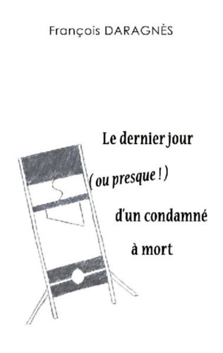 Daragnès, François: Le dernier jour ( ou presque ) d'un condamné à mort idegen