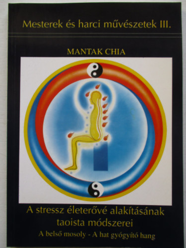 Mantak Chia: A stressz életerővé alakításának taoista módszerei antikvár
