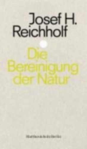 Reichholf, Josef H.: Die Bereinigung der Natur idegen