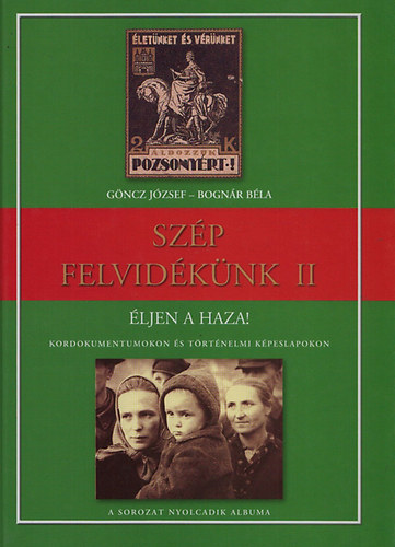 Göncz József; Bognár Béla: Szép Felvidékünk II. - Éljen a haza! (Kordokumentumokon és történelmi képeslapokon) antikvár