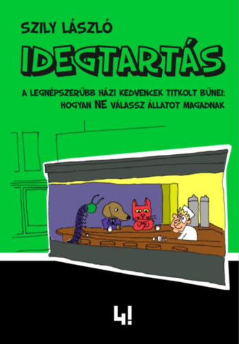 Szily László: Idegtartás - A legnépszerűbb házi kedvencek titkolt bűnei: hogyan ne válassz állatot magadnak antikvár