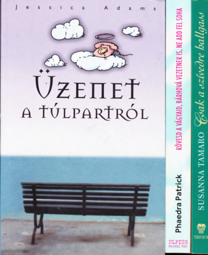 S.Tamaro - P. Patrick - J. Adams: 3 db romantikus könyv: Tamaro:Csak a szívedre hallgass + P:Patrick:Kövesd a vágyaid, bárhová vezetnek is, ne add fel soha + J.Adams:Üzenet a túlpartról. antikvár