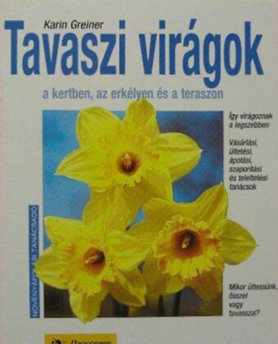 Karin Greiner, Szerk.: Dr. Szent-Miklóssy Ferenc, Ford.: Schütz Nándor, Graf.: Jankovics György: Tavaszi virágok a kertben, az erkélyen és a teraszon - ÍGY VIRÁGOZNAK A LEGSZEBBEN/VÁSÁRLÁSI, ÜLTETÉSI, ÁPOLÁSI, SZAPORÍTÁSI ÉS TELELTETÉSI TANÁCSOK/MIKOR ÜLTESSÜNK, ŐSSZEL VAGY TAVASSZAL? antikvár