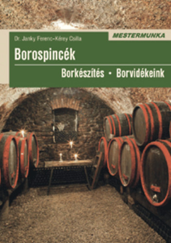 Dr. Janky Ferenc, Kérey Csilla: Borospincék - Borkészítés - Borvidékeink antikvár