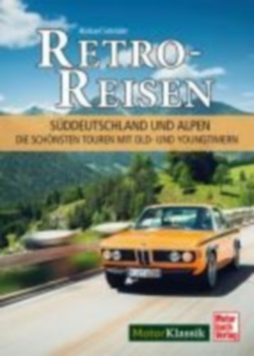 Schröder, Michael: Retro-Reisen Süddeutschland und Alpen idegen