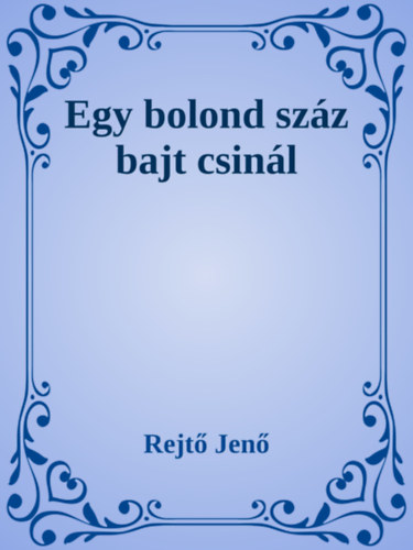Rejtő Jenő: Egy bolond száz bajt csinál e-Könyv