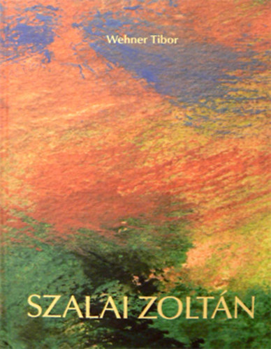 Wehner Tibor: "Kép"-et festeni - Gondolatok Szalai Zoltán festőművész életművéről antikvár