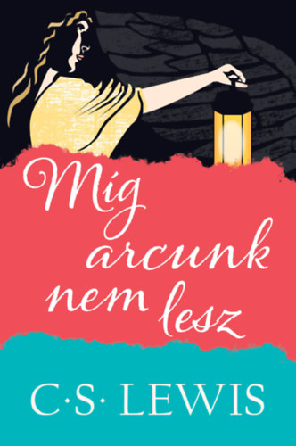 C. S. Lewis: Míg arcunk nem lesz - Egy örök mítosz antikvár
