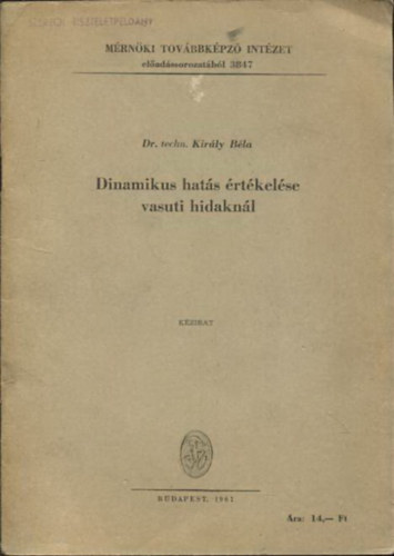 Dr. techn. Király Béla: Dinamikus hatás értékelése vasuti hidaknál (Kézirat) antikvár