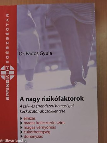 Dr. Pados Gyula: A nagy rizikófaktorok A SZÍV- ÉS ÉRRENDSZERI BETEGSÉGEK KOCKÁZATÁNAK CSÖKKENTÉSE/ELHÍZÁS, MAGAS KOLESZTERIN SZINT, MAGAS VÉRNYOMÁS, CUKORBETEGSÉG, DOHÁNYZÁS antikvár