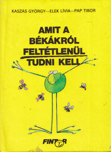 Kaszás György-Elek Lívia, Pap Tibor: Amit a békákról feltétlenül tudni kell antikvár