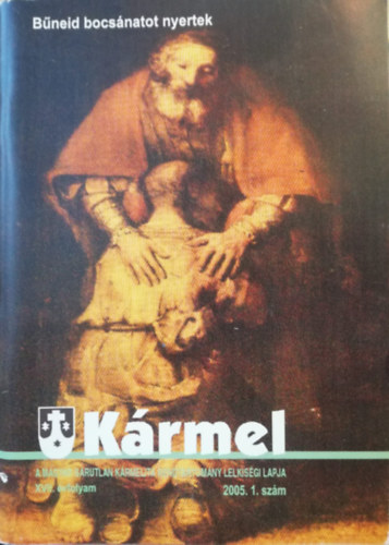 Kármel - A Magyar Sarutlan Kármelita Rendtartomány lelkiségi lapja - XVII. évfolyam-2005. 1. szám Bűneid bocsánatot nyernek antikvár