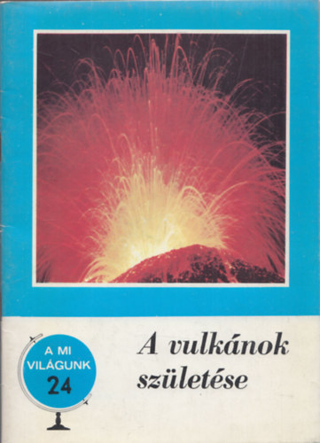 Hédervári Péter: A vulkánok születése (A mi világunk 24.) antikvár