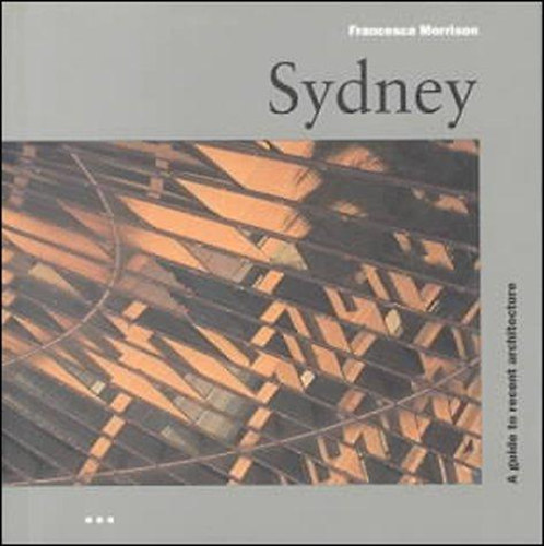 Francesca Morrison: SYDNEY - GUIDE TO ARCHITECTURE idegen