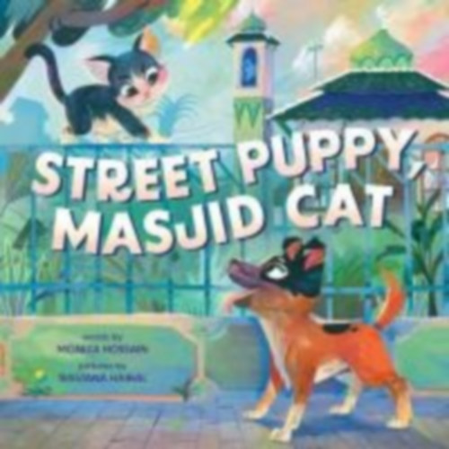 Hossain, Moniza: Street Puppy, Masjid Cat (a Friendship Picture Book for Kids) idegen