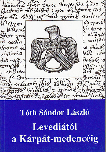 Tóth Sándor László: Levediától a Kárpát-medencéig antikvár