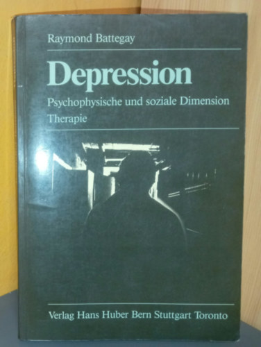 Raymond Battegay: Depression: Psychophysische Und Soziale Dimension Therapie antikvár