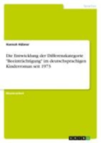 Hübner, Hannah: Die Entwicklung der Differenzkategorie "Beeinträchtigung" im deutschsprachigen Kinderroman seit 1973 idegen