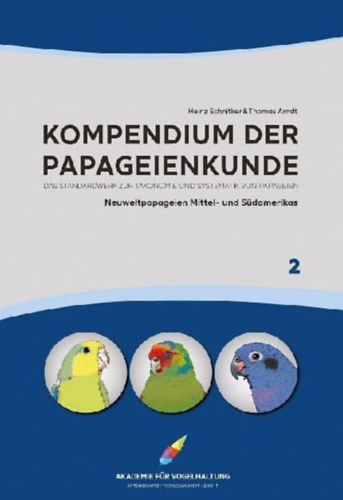 Arndt, Thomas - Schnitker, Heinz: Kompendium der Papageienkunde Das Standardwerk zur Taxonomie und Systematik von Papageien idegen