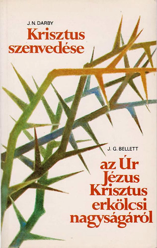 John Nelson Darby, John Gifford Bellett: Krisztus szenvedése / Gondolatok az Úr Jézus erkölcsi nagyságáról antikvár