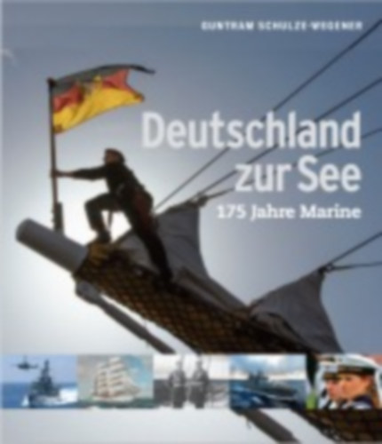 Schulze-Wegener, Guntram: Deutschland zur See idegen