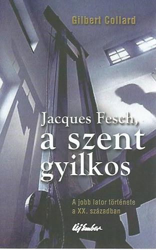 Gilbert Collard: Jacques Fesch, a szent gyilkos – A jobb lator története a XX. században antikvár