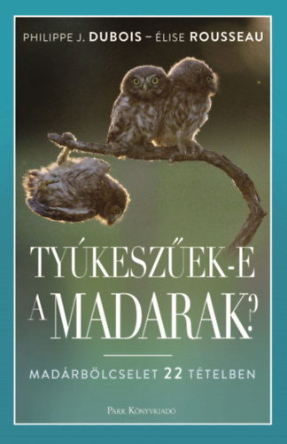 Dubois, Philippej., Rousseau, Élise: Tyúkeszűek-e a madarak? antikvár