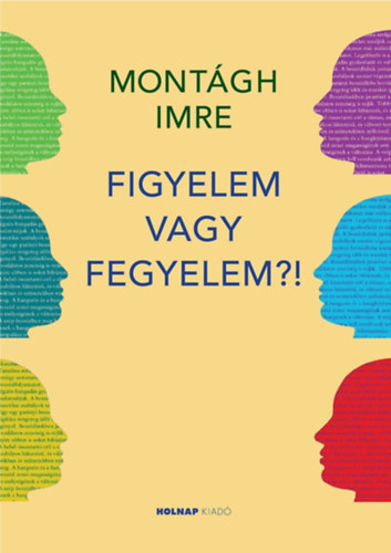 Montágh Imre: Figyelem vagy fegyelem?! könyv
