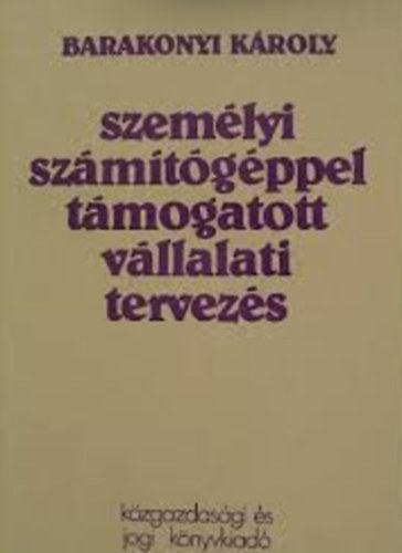 Barakonyi Károly: Személyi számítógéppel támogatott vállalati tervezés antikvár