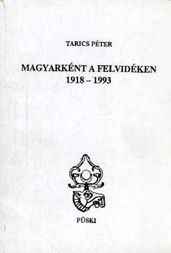 Tarics Péter: Magyarként a Felvidéken 1918-1993 antikvár