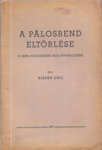 Kisbán Emil: A Pálosrend eltörlése (A rend eltörlésének 150-ik évfordulóján) könyv