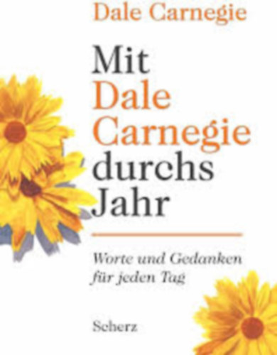 Dale Carnegie: Mit Dale Carnegie durchs Jahr - Worte und Gedanken für jeden Tag antikvár